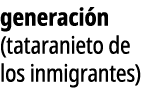 generaci n (tataranieto de los inmigrantes)