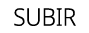 SUBIR