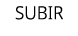 SUBIR