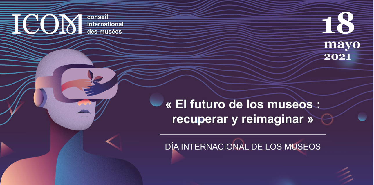 Día Internacional de los Museos 2021: el reto de reimaginar su futuro